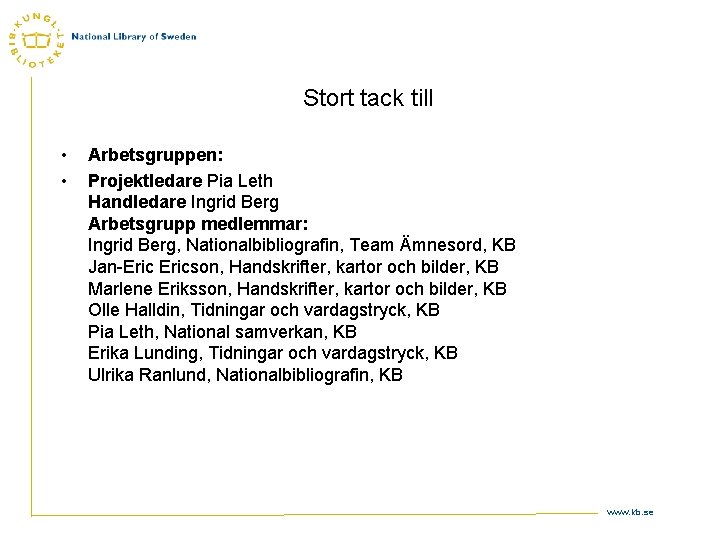 Stort tack till • • Arbetsgruppen: Projektledare Pia Leth Handledare Ingrid Berg Arbetsgrupp medlemmar: