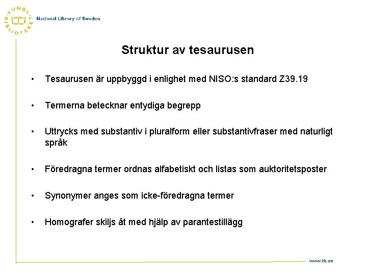 Struktur av tesaurusen • Tesaurusen är uppbyggd i enlighet med NISO: s standard Z