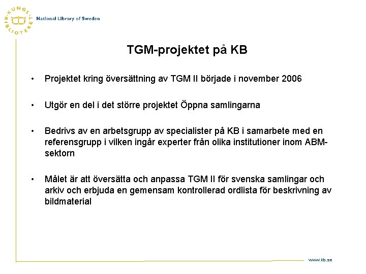 TGM-projektet på KB • Projektet kring översättning av TGM II började i november 2006