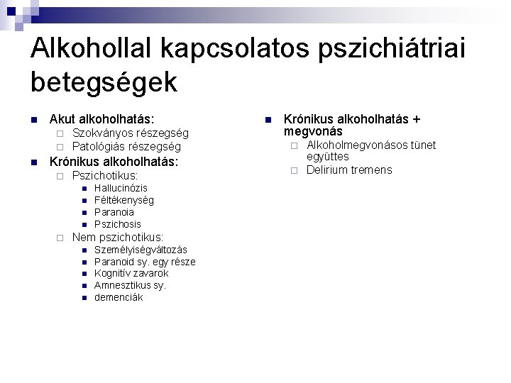 Alkohollal kapcsolatos pszichiátriai betegségek n Akut alkoholhatás: ¨ ¨ n Szokványos részegség Patológiás részegség