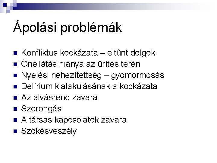 Ápolási problémák n n n n Konfliktus kockázata – eltűnt dolgok Önellátás hiánya az