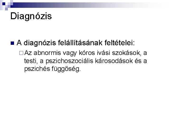 Diagnózis n A diagnózis felállításának feltételei: ¨ Az abnormis vagy kóros ivási szokások, a