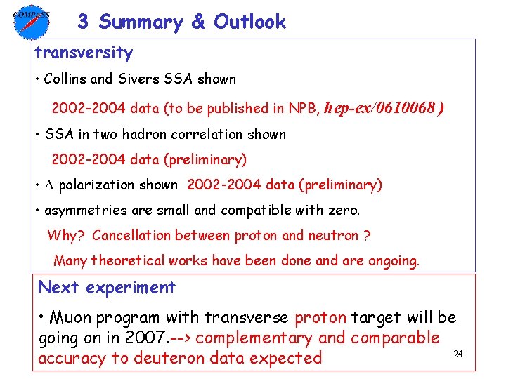 3 Summary & Outlook transversity • Collins and Sivers SSA shown 2002 -2004 data