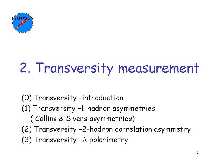 2. Transversity measurement (0) Transversity –introduction (1) Transversity – 1 -hadron asymmetries ( Collins