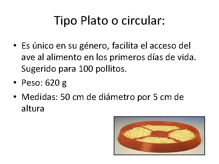 Tipo Plato o circular: • Es único en su género, facilita el acceso del