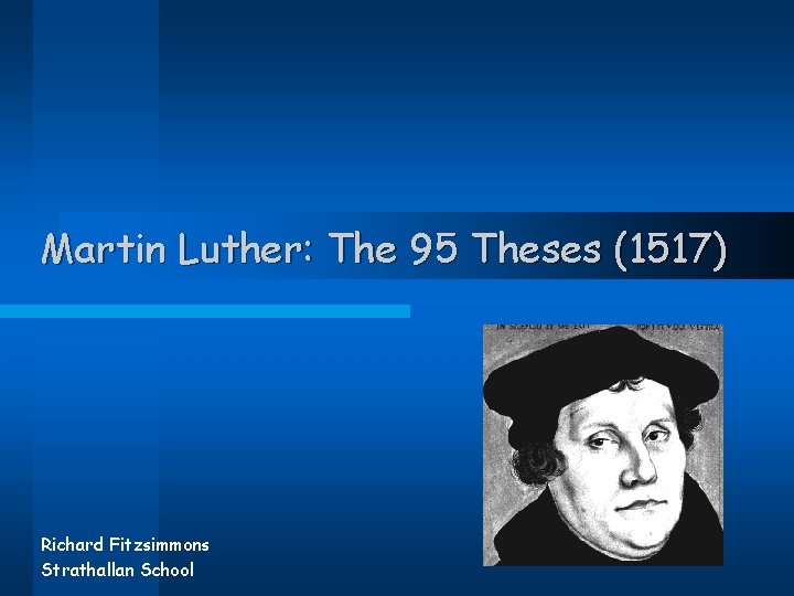 Martin Luther: The 95 Theses (1517) Richard Fitzsimmons Strathallan School 