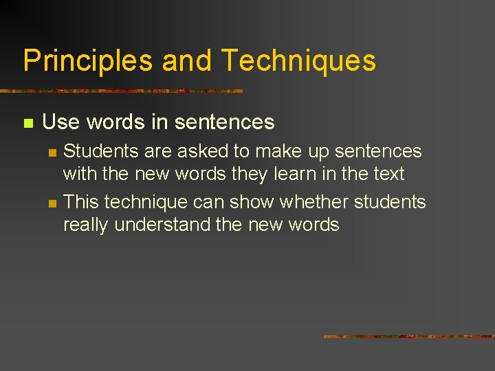 Principles and Techniques n Use words in sentences n n Students are asked to