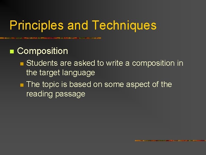 Principles and Techniques n Composition n n Students are asked to write a composition