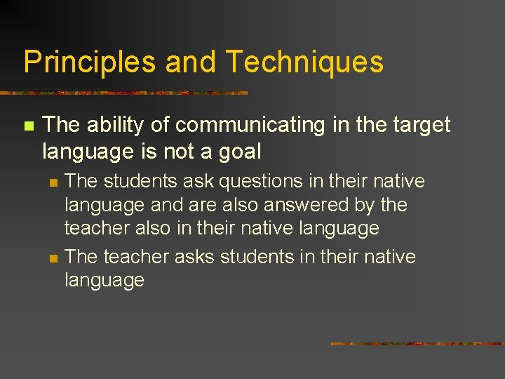 Principles and Techniques n The ability of communicating in the target language is not