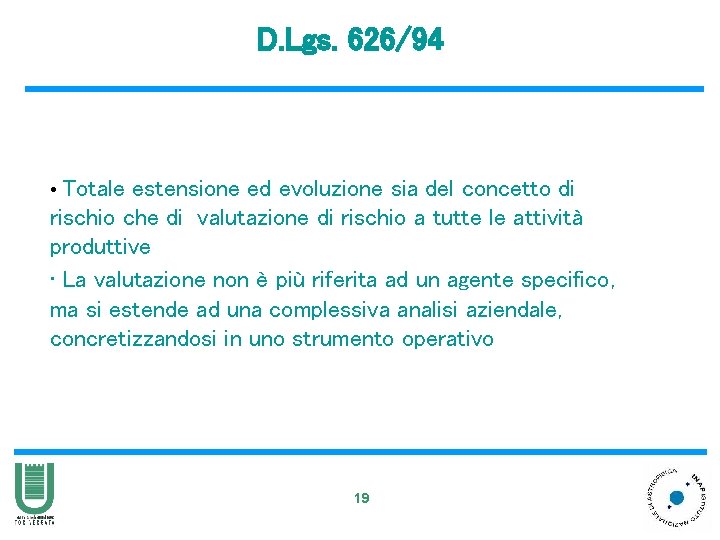 D. Lgs. 626/94 • Totale estensione ed evoluzione sia del concetto di rischio che