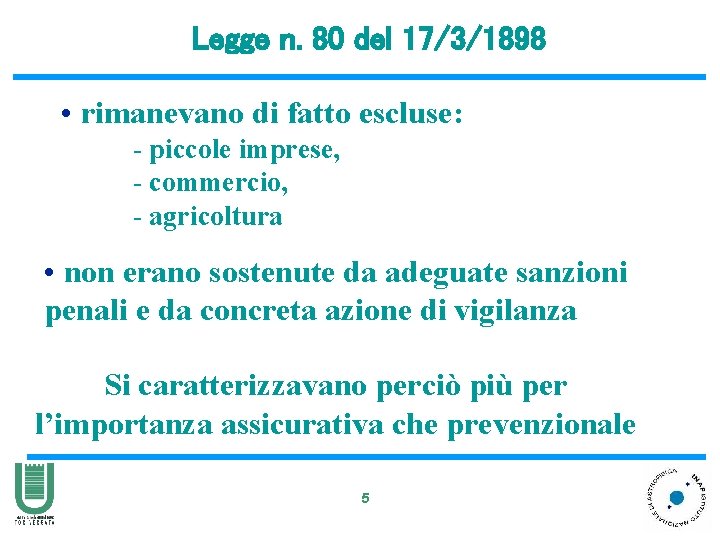 Legge n. 80 del 17/3/1898 • rimanevano di fatto escluse: - piccole imprese, -