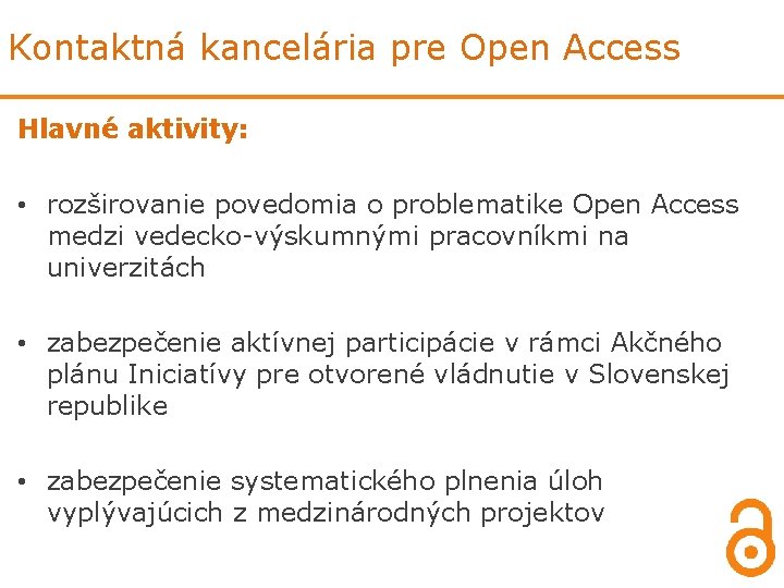Kontaktná kancelária pre Open Access Hlavné aktivity: • rozširovanie povedomia o problematike Open Access