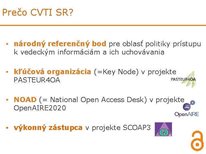 Prečo CVTI SR? • národný referenčný bod pre oblasť politiky prístupu k vedeckým informáciám