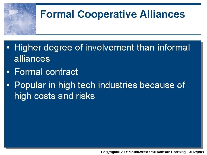 Formal Cooperative Alliances • Higher degree of involvement than informal alliances • Formal contract