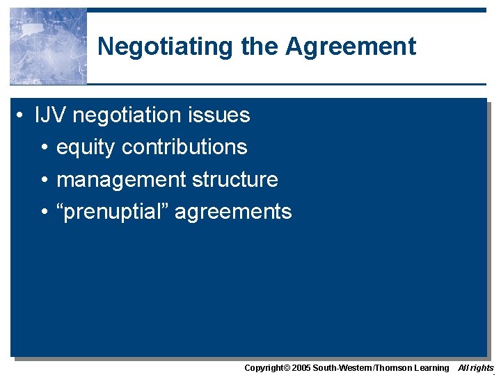 Negotiating the Agreement • IJV negotiation issues • equity contributions • management structure •