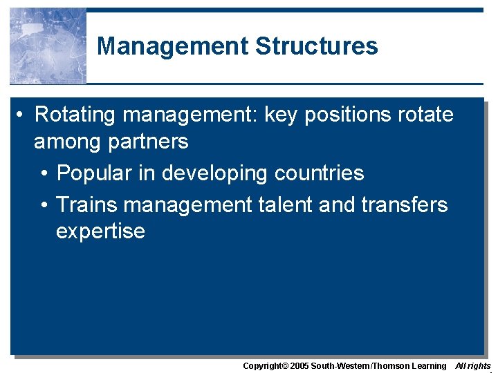 Management Structures • Rotating management: key positions rotate among partners • Popular in developing
