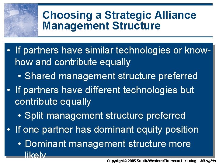 Choosing a Strategic Alliance Management Structure • If partners have similar technologies or knowhow