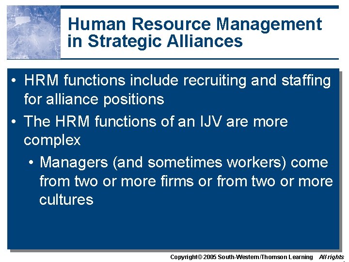 Human Resource Management in Strategic Alliances • HRM functions include recruiting and staffing for