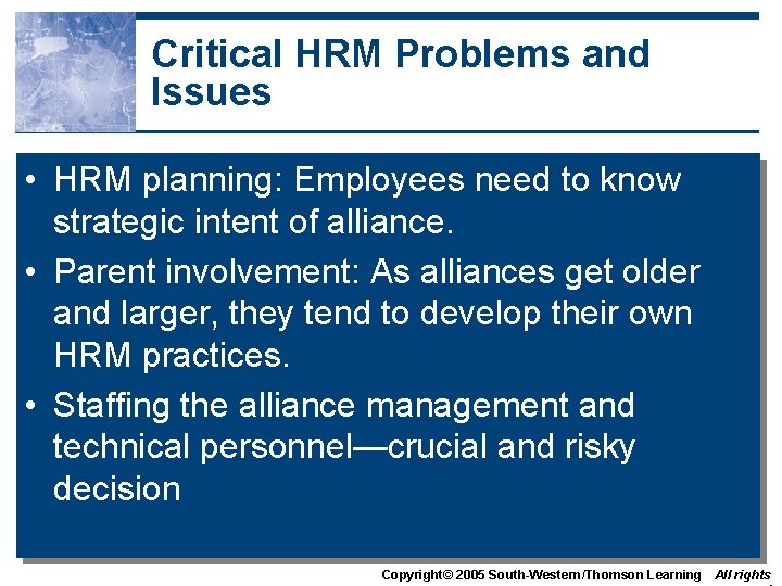 Critical HRM Problems and Issues • HRM planning: Employees need to know strategic intent