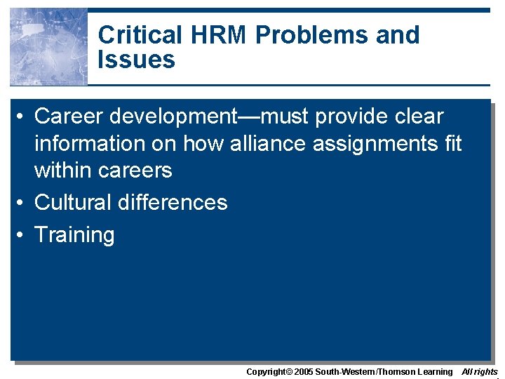 Critical HRM Problems and Issues • Career development—must provide clear information on how alliance