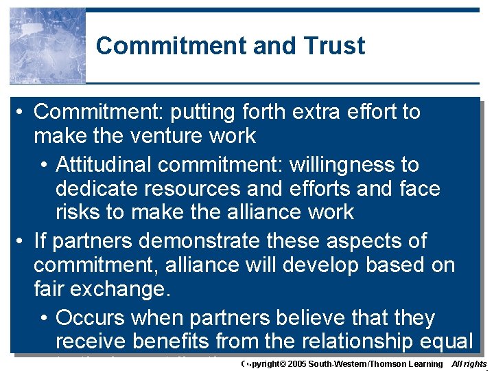 Commitment and Trust • Commitment: putting forth extra effort to make the venture work