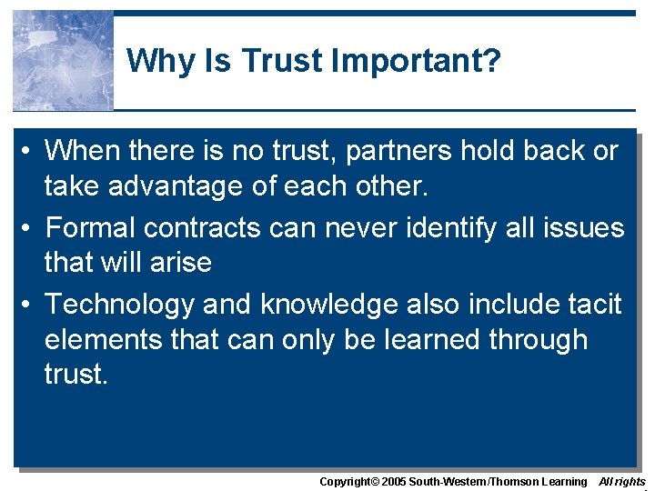 Why Is Trust Important? • When there is no trust, partners hold back or