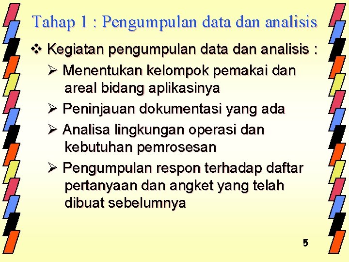 Tahap 1 : Pengumpulan data dan analisis v Kegiatan pengumpulan data dan analisis :