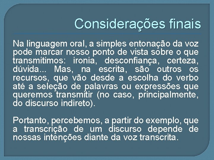 Considerações finais Na linguagem oral, a simples entonação da voz pode marcar nosso ponto