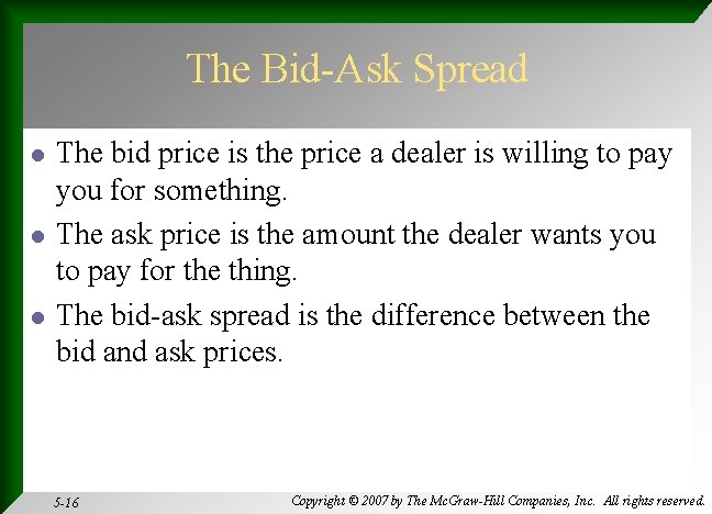 The Bid-Ask Spread l l l The bid price is the price a dealer