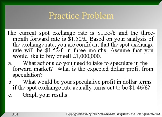 Practice Problem The current spot exchange rate is $1. 55/£ and the threemonth forward