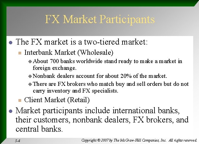 FX Market Participants l The FX market is a two-tiered market: n Interbank Market