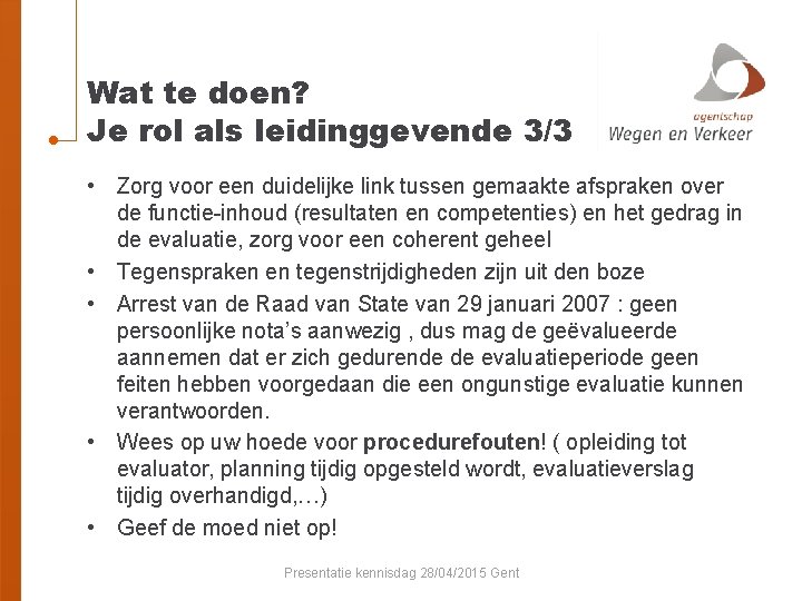 Wat te doen? Je rol als leidinggevende 3/3 • Zorg voor een duidelijke link