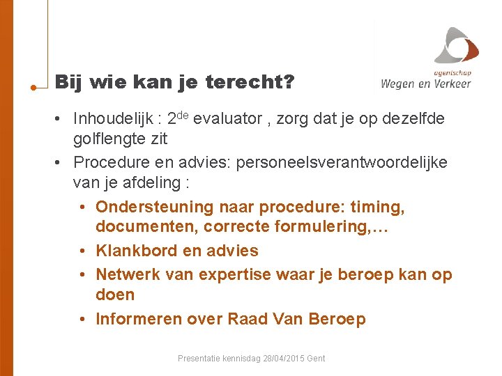 Bij wie kan je terecht? • Inhoudelijk : 2 de evaluator , zorg dat