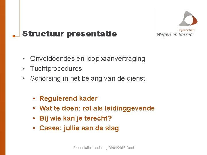 Structuur presentatie • Onvoldoendes en loopbaanvertraging • Tuchtprocedures • Schorsing in het belang van