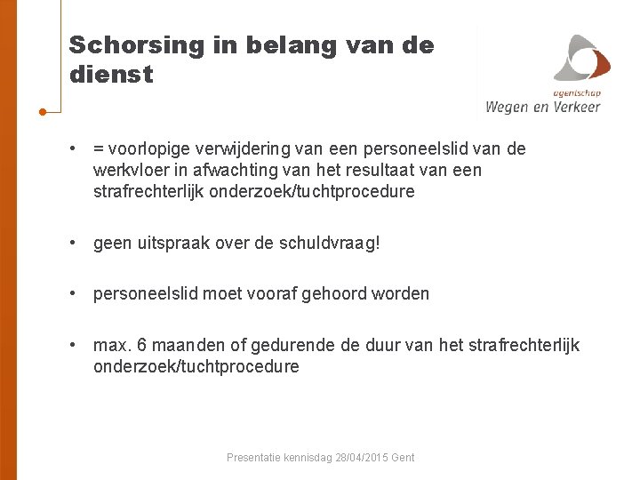 Schorsing in belang van de dienst • = voorlopige verwijdering van een personeelslid van