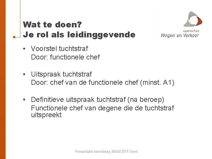 Wat te doen? Je rol als leidinggevende • Voorstel tuchtstraf Door: functionele chef •
