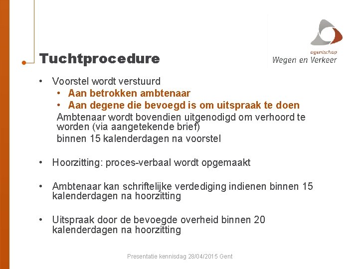Tuchtprocedure • Voorstel wordt verstuurd • Aan betrokken ambtenaar • Aan degene die bevoegd
