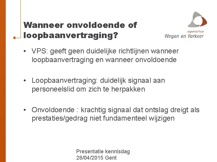 Wanneer onvoldoende of loopbaanvertraging? • VPS: geeft geen duidelijke richtlijnen wanneer loopbaanvertraging en wanneer