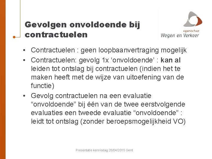 Gevolgen onvoldoende bij contractuelen • Contractuelen : geen loopbaanvertraging mogelijk • Contractuelen: gevolg 1