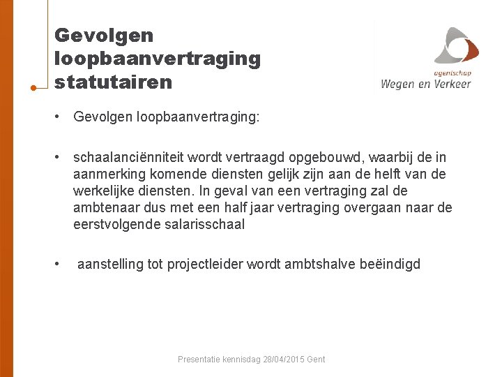 Gevolgen loopbaanvertraging statutairen • Gevolgen loopbaanvertraging: • schaalanciënniteit wordt vertraagd opgebouwd, waarbij de in