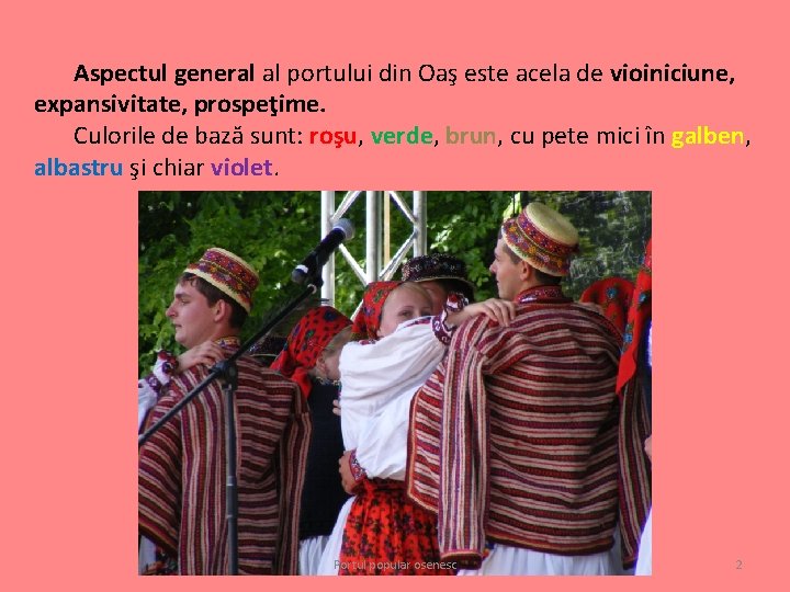 Aspectul general al portului din Oaş este acela de vioiniciune, expansivitate, prospeţime. Culorile de