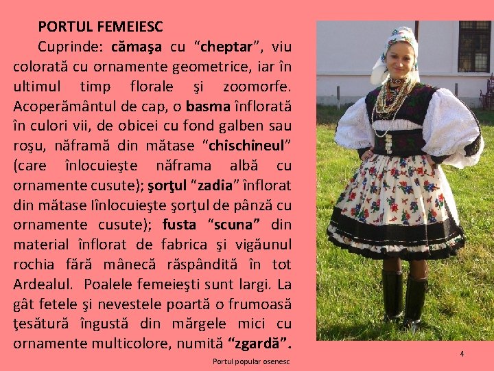 PORTUL FEMEIESC Cuprinde: cămaşa cu “cheptar”, viu colorată cu ornamente geometrice, iar în ultimul