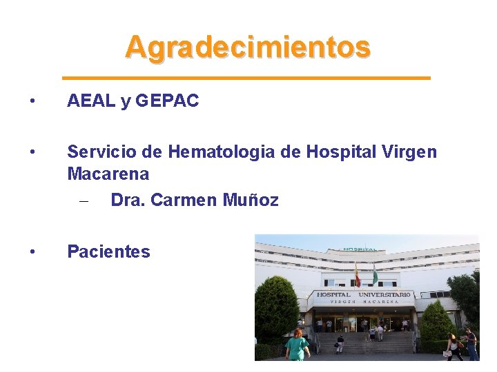 Agradecimientos • AEAL y GEPAC • Servicio de Hematologia de Hospital Virgen Macarena – Agradecimientos • AEAL y GEPAC • Servicio de Hematologia de Hospital Virgen Macarena –