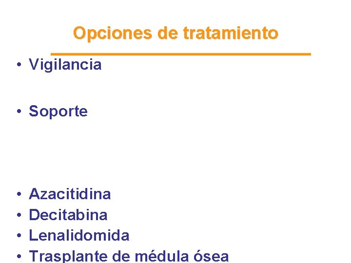 Opciones de tratamiento • Vigilancia Bajo riesgo: No todos necesitan tratamiento • Soporte Bajo Opciones de tratamiento • Vigilancia Bajo riesgo: No todos necesitan tratamiento • Soporte Bajo
