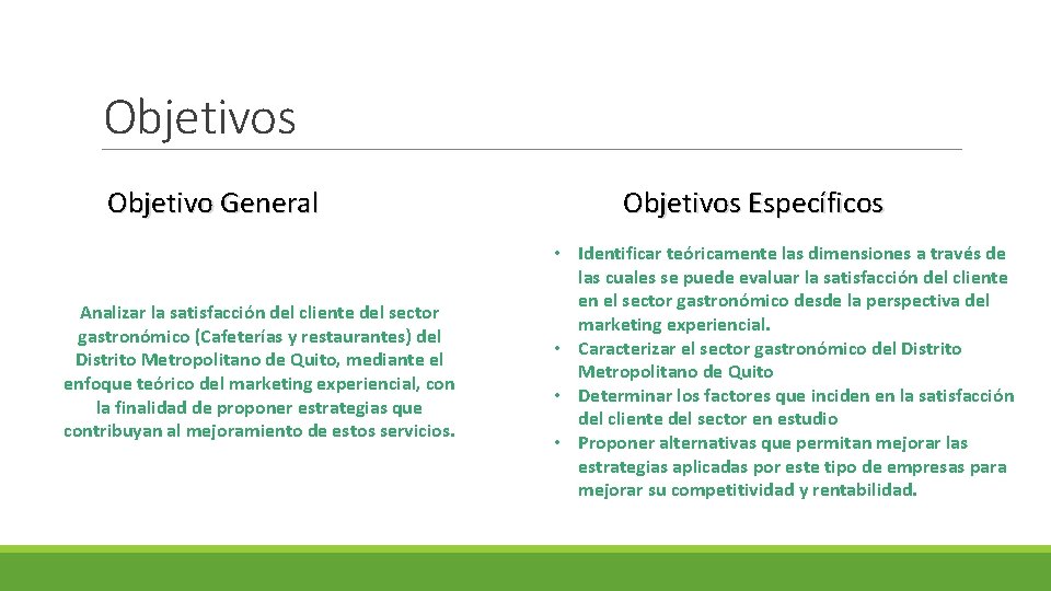 Objetivos Objetivo General Analizar la satisfacción del cliente del sector gastronómico (Cafeterías y restaurantes)
