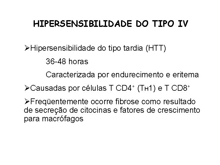 HIPERSENSIBILIDADE DO TIPO IV ØHipersensibilidade do tipo tardia (HTT) 36 -48 horas Caracterizada por