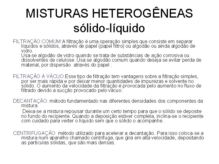 MISTURAS HETEROGÊNEAS sólido-líquido FILTRAÇÃO COMUM: A filtração é uma operação simples que consiste em