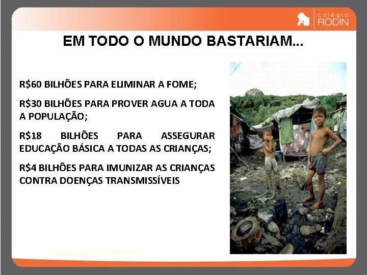 EM TODO O MUNDO BASTARIAM. . . R$60 BILHÕES PARA ELIMINAR A FOME; R$30