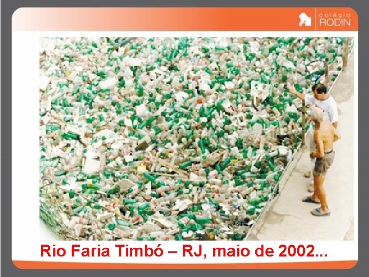 Rio Faria Timbó – RJ, maio de 2002. . . 