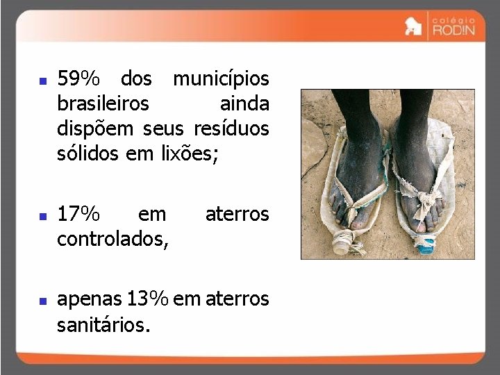 n n n 59% dos municípios brasileiros ainda dispõem seus resíduos sólidos em lixões;